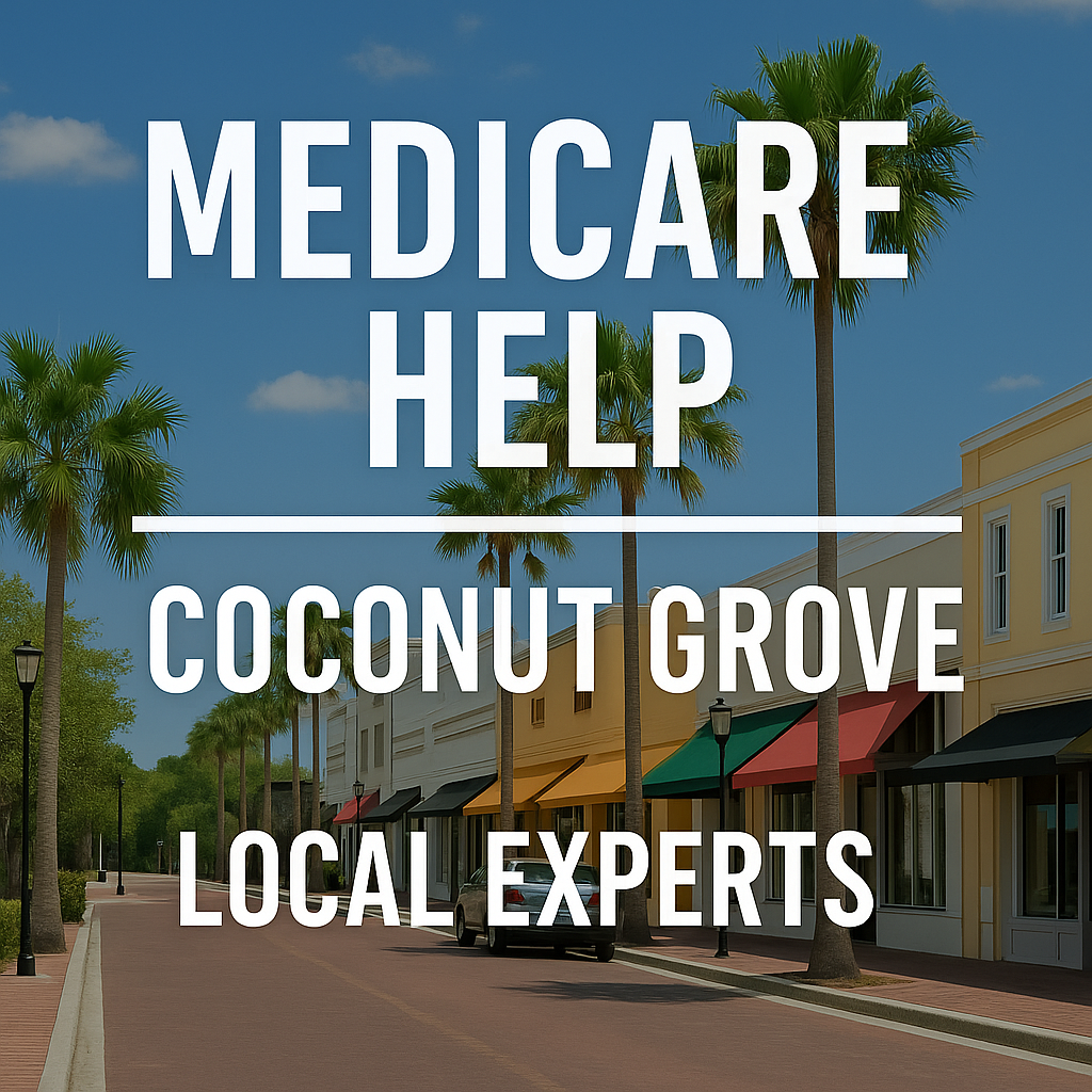Medicare Help in Coconut Grove: Local Experts You Can Trust